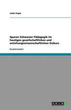 Spuren Schwarzer Pädagogik im heutigen gesellschaftlichen und erziehungswissenschaftlichen Diskurs