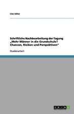 Schriftliche Nachbearbeitung der Tagung "Mehr Männer in die Grundschule? Chancen, Risiken und Perspektiven"