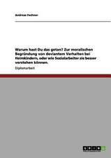 Warum hast Du das getan? Zur moralischen Begründung von deviantem Verhalten bei Heimkindern, oder wie Sozialarbeiter sie besser verstehen können.