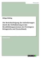 Die Berücksichtigung der Anforderungen durch die Globalisierung in den Berufsbildungssystemen des Vereinigten Königreichs und Deutschlands