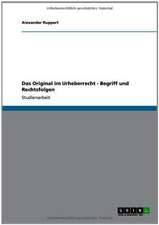 Das Original im Urheberrecht - Begriff und Rechtsfolgen