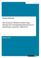 Die deutsche Medizin erobert Togo: Beispiel des Nachtigal-Krankenhauses in Klein-Popo (Anecho), 1884-1914