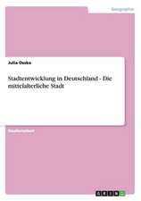 Stadtentwicklung in Deutschland - Die mittelalterliche Stadt