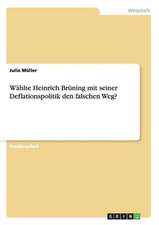 Wählte Heinrich Brüning mit seiner Deflationspolitik den falschen Weg?