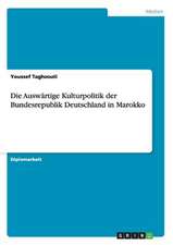 Die Auswärtige Kulturpolitik der Bundesrepublik Deutschland in Marokko