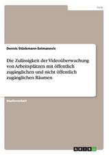 Die Zulässigkeit der Videoüberwachung von Arbeitsplätzen mit öffentlich zugänglichen und nicht öffentlich zugänglichen Räumen