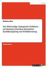 Das Mehrstufige Dialogische Verfahren - ein Konzept zwischen alternativer Konfliktregelung und Politikberatung