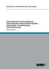 Datensicherheit als Grundlage des internationalen elektronischen Handels - Datenschutz, Verschlüsselung, Authentifizierung