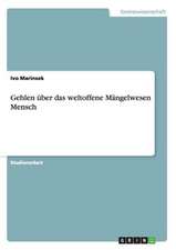 Gehlen über das weltoffene Mängelwesen Mensch