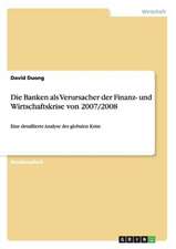 Die Banken als Verursacher der Finanz- und Wirtschaftskrise von 2007/2008