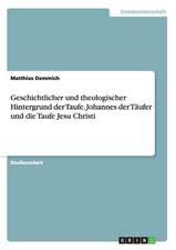 Geschichtlicher und theologischer Hintergrund der Taufe. Johannes der Täufer und die Taufe Jesu Christi