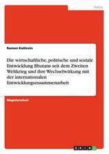 Die wirtschaftliche, politische und soziale Entwicklung Bhutans seit dem Zweiten Weltkrieg und ihre Wechselwirkung mit der internationalen Entwicklungszusammenarbeit