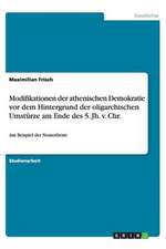 Modifikationen der athenischen Demokratie vor dem Hintergrund der oligarchischen Umstürze am Ende des 5. Jh. v. Chr.