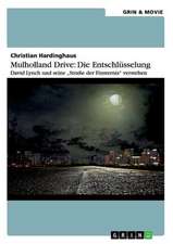 Mulholland Drive: Die Entschlüsselung. David Lynch und seine "Straße der Finsternis" verstehen