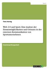 Web 2.0 und Sport. Eine Analyse der Einsatzmöglichkeiten und Grenzen in der externen Kommunikation von Sportunternehmen