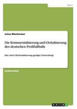 Die Kommerzialisierung und Globalisierung des deutschen Profifußballs