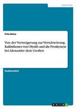 Von der Verweigerung zur Verschwörung. Kallisthenes von Olynth und die Proskynese bei Alexander dem Großen