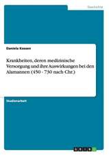 Krankheiten, deren medizinische Versorgung und ihre Auswirkungen bei den Alamannen (450 - 730 nach Chr.)