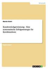 Kundenrückgewinnung - Eine systematische Erfolgsstrategie für Kreditinstitute