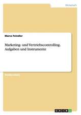 Marketing- und Vertriebscontrolling. Aufgaben und Instrumente