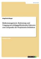 Risikomanagement. Bedeutung und Umgang mit erfolgsgefährdenden Faktoren zum Zeitpunkt der Projektziele-Definition