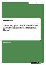 "Traumbiographie - Eine Lebenserfindung". Autofiktion in Felicitas Hoppes Roman "Hoppe"