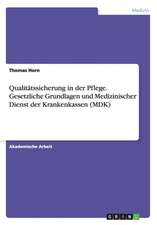 Qualitätssicherung in der Pflege. Gesetzliche Grundlagen und Medizinischer Dienst der Krankenkassen (MDK)