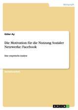 Die Motivation für die Nutzung Sozialer Netzwerke: Facebook