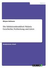 Die Infektionskrankheit Malaria. Geschichte, Verbreitung und Arten