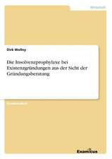 Die Insolvenzprophylaxe bei Existenzgründungen aus der Sicht der Gründungsberatung