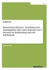 Fitnesstrainer-B-Lizenz - Erstellung eines Trainingsplans über einen Zeitraum von 6 Monaten im Krafttraining nach der ILB-Methode