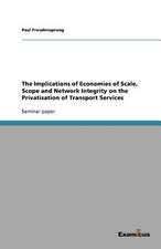 The Implications of Economies of Scale, Scope and Network Integrity on the Privatisation of Transport Services