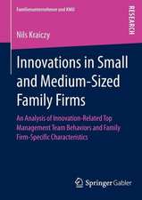 Innovations in Small and Medium-Sized Family Firms: An Analysis of Innovation Related Top Management Team Behaviors and Family Firm-Specific Characteristics