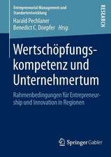 Wertschöpfungskompetenz und Unternehmertum: Rahmenbedingungen für Entrepreneurship und Innovation in Regionen