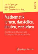 Mathematik lernen, darstellen, deuten, verstehen: Didaktische Sichtweisen vom Kindergarten bis zur Hochschule