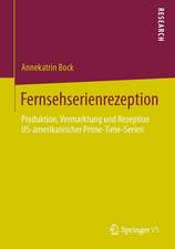 Fernsehserienrezeption: Produktion, Vermarktung und Rezeption US-amerikanischer Prime-Time-Serien