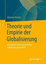 Theorie und Empirie der Globalisierung: Grundlagen eines konsistenten Globalisierungsmodells