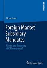 Foreign Market Subsidiary Mandates: A Select and Temporary MNC Phenomenon?