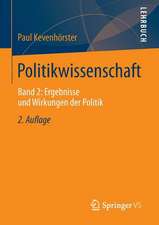 Politikwissenschaft: Band 2: Ergebnisse und Wirkungen der Politik