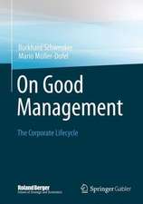 On Good Management: The Corporate Lifecycle: An essay and interviews with Franz Fehrenbach, Jürgen Hambrecht, Wolfgang Reitzle and Alexander Rittweger