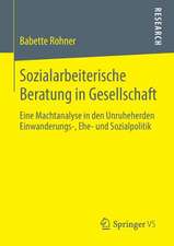 Sozialarbeiterische Beratung in Gesellschaft: Eine Machtanalyse in den Unruheherden Einwanderungs-, Ehe- und Sozialpolitik