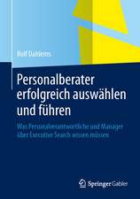 Personalberater erfolgreich auswählen und führen: Was Personalverantwortliche und Manager über Executive Search wissen müssen