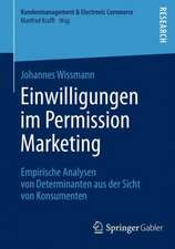 Einwilligungen im Permission Marketing: Empirische Analysen von Determinanten aus der Sicht von Konsumenten