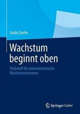 Wachstum beginnt oben: Treibstoff für unternehmerische Wachstumsmotoren