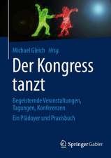 Der Kongress tanzt: Begeisternde Veranstaltungen, Tagungen, Konferenzen Ein Plädoyer und Praxisbuch