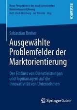 Ausgewählte Problemfelder der Marktorientierung: Der Einfluss von Dienstleistungen und Topmanagern auf die Innovativität von Unternehmen