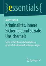 Kriminalität, innere Sicherheit und soziale Unsicherheit: Sicherheitsdiskurse als Bearbeitung gesellschaftsstrukturell bedingter Ängste