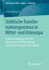 Städtische Transformationsprozesse in Mittel- und Osteuropa: Stadtentwicklung zwischen Wachstum und Schrumpfung am Beispiel von Łódź und Gdańsk