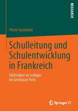 Schulleitung und Schulentwicklung in Frankreich: Fallstudien an collèges im Großraum Paris