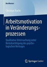 Arbeitsmotivation in Veränderungsprozessen: Qualitative Untersuchung unter Berücksichtigung des psychologischen Vertrages